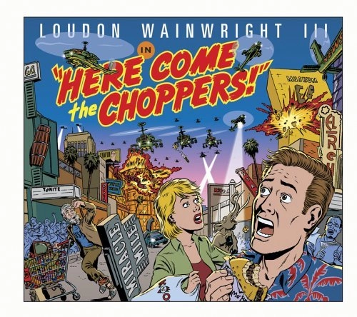 LOUDON WAINWRIGHT 3 / ラウドン・ウェインライトIII / HERE COME THE CHOPPERS