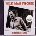 WILD MAN FISCHER / NOTHING SCARY