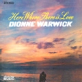 DIONNE WARWICK / ディオンヌ・ワーウィック / HERE WHERE THERE IS LOVE