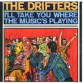 DRIFTERS / ドリフターズ / I'LL TAKE YOU WHERE THE MUSIC'S PLAYING
