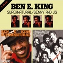 BEN E. KING / ベン・E・キング / SUPERNATURAL + BENNY AND US