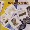 NOT LONG AFTER / ノットロングアフター / TOMORROW COME SAVE US