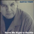 DAVID VEST / SERVE ME RIGHT TO SHUFFLE