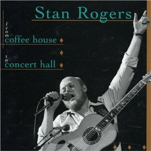 STAN ROGERS / FROM COFFEE HOUSE TO CONCERT HALL