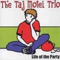 TAJ MOTEL TRIO / LIFE OF THE PARTY