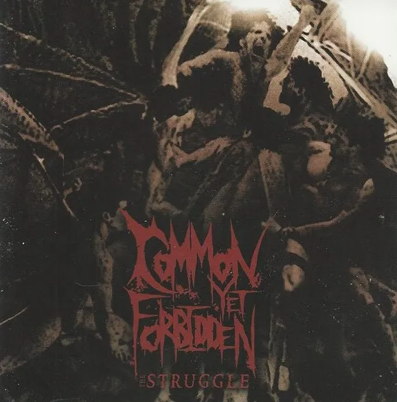 COMMON YET FORBIDDEN / STRUGGLE