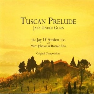 JAY D'AMICO / ジェイ・ダミコ / TUSCAN PRELUDE: JAZZ UNDER GLASS