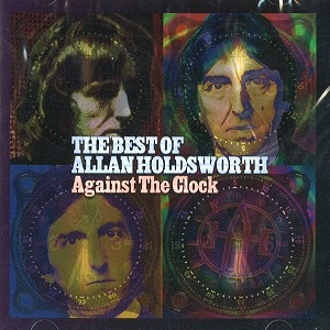 ALLAN HOLDSWORTH / アラン・ホールズワース / AGAINST THE CLOCK: THE BEST OF ALLAN HOLDSWORTH