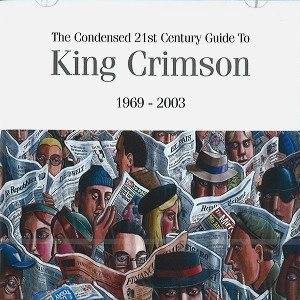 KING CRIMSON / キング・クリムゾン / THE CONDENSED 21ST CENTURY GUIDE TO KING CRIMSON