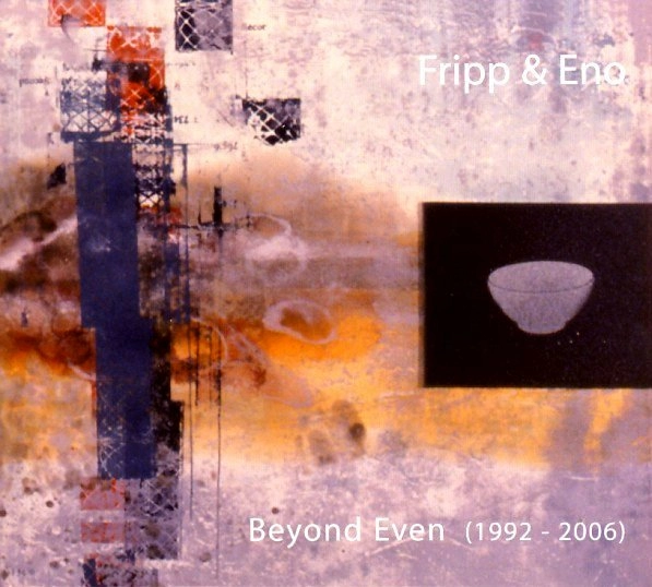 ROBERT FRIPP/BRIAN ENO / フリップ&イーノ / BEYOND EVEN (1992-2006)