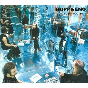 ROBERT FRIPP/BRIAN ENO / フリップ&イーノ / NO PUSSYFOOTING (DIGIPACK)