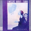 TWELVE  HOUR TURN / トゥエルブ・アワー・ターン / BEND BREAK SPILL