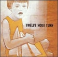 TWELVE  HOUR TURN / トゥエルブ・アワー・ターン / PERFECT PROGRESS PERFECT DESTRUCTION