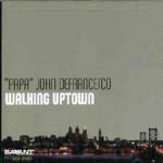 PAPA JOHN DEFRANCESCO / パパ・ジョン・デフランセスコ / WALKING UPTOWN