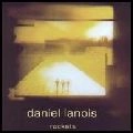 DANIEL LANOIS / ダニエル・ラノワ / ROCKETS