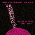 CHINESE STARS / チャイニーズ・スターズ / LISTEN TO YOUR LEFT BRAIN