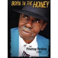 PINETOP PERKINS / パイントップ・パーキンス / BORN IN THE HONEY: THE PINETOP PERKINS STO