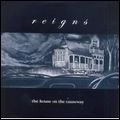 REIGNS / HOUSE ON THE CAUSEWAY
