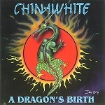 CHINAWHITE / A DRAGON'S BIRTH