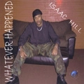 ISAAC HILL / WHATEVER HAPPENED