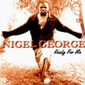 NIGEL GEORGE / READY FOR ME