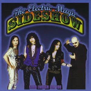 ELECTRIC MAGIC SIDESHOW / GOOD ENOUGH FOR YOU