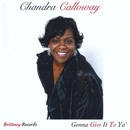 CHANDRA CALLOWAY / GONNA GIVE IT TO YA'