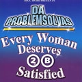 DA PROBLEMSOLVAS / EVERY WOMAN DESERVES TO BE SATISFIED