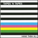 TAPES 'N TAPES / テープス・エン・テープス / HANG THEM ALL