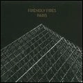 FRIENDLY FIRES / フレンドリー・ファイアーズ / PARIS