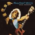 MICK RONSON / ミック・ロンソン / PLAY DON'T WORRY