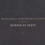MURDER BY DEATH / マーダーバイデス / WHO WILL SURVIVE AND WHAT WILL BE LEFT OF