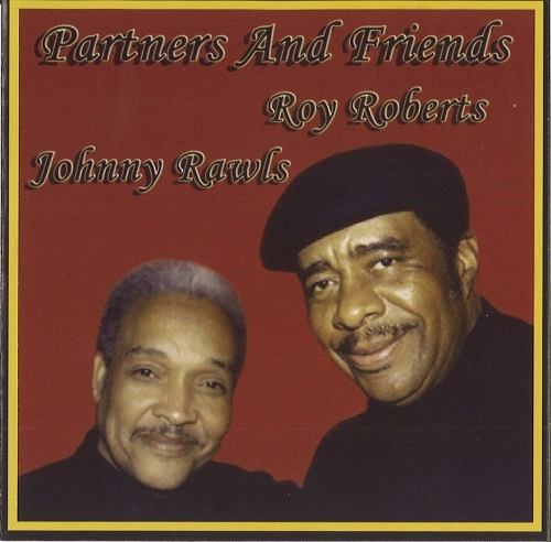 ROY ROBERTS & JOHNNY RAWLS / PARTNERS & FRIENDS
