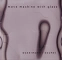 JOHN WATERMANN / KOUHEI MATSUNAGA / ジョン・ウォーターマン/コウヘイ・マツナガ / MOVE MACHINE WITH GLASS