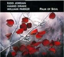 KIDD JORDAN & HAMID DRAKE & WILLIAM PARKER / キッド・ジョーダン&ハミッド・ドレイク&ウィリアム・パーカー / PALM OF SOUL