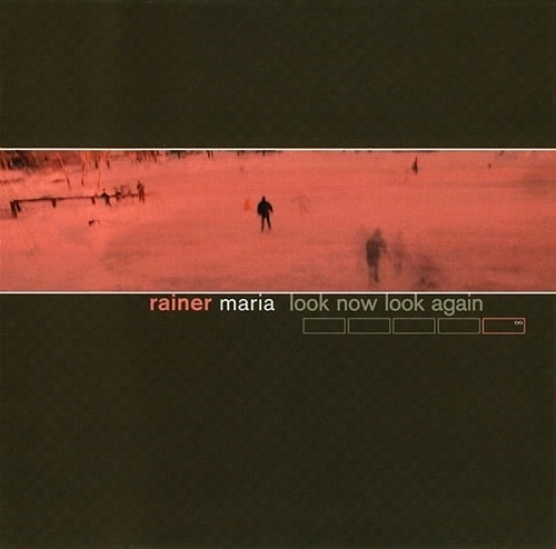 RAINER MARIA / レイナー・マリア / LOOK NOW LOOK AGAIN