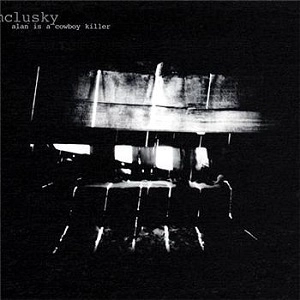 MCLUSKY / ALAN IS A COWBOY KILLER