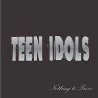 TEEN IDOLS / ティーンアイドルス / NOTHING TO PROVE