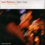 SPIKE ROBINSON / スパイク・ロビンソン / I WISH I KNEW:LIVE IN DUBLIN 1979