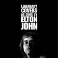 ELTON JOHN / エルトン・ジョン / LEGENDARY COVERS AS SUNG BY ELTON JOHN