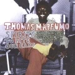 THOMAS MAPFUMO / トーマス・マプフーモ / SPIRITS TO BITE OUR EARS: THE SINGLES COLL