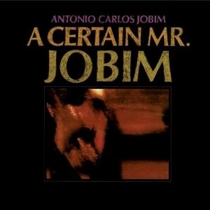 ANTONIO CARLOS JOBIM / アントニオ・カルロス・ジョビン / CERTAIN MR. JOBIM