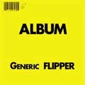 FLIPPER / フリッパー / ALBUM GENERIC FLIPPER