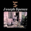 JOSEPH SPENCE / ジョセフ・スペンス / HAPPY ALL THE TIME