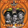 GEORGE BEDARD AND THE KINGPINS / GEORGE BEDARD & THE KINGPINS / TRIPLE CROWN