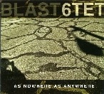 BLAST6TET / AS NOWHERE AS ANYWHERE