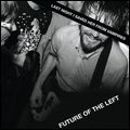 FUTURE OF THE LEFT / フューチャー・オブ・ザ・レフト / LAST NIGHT I SAVVED HER FROM VAMPIRES