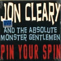 JON CLEARY AND THE ABSOLUTE MONSTER GENTLEMEN / PIN YOUR SPIN