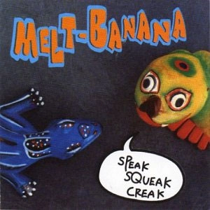 MELT-BANANA / メルトバナナ / SPEAK SQUEAK CREAK