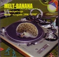 MELT-BANANA / メルトバナナ / 13 HEDGEHOGS(MXBX SINGLES 1994-1999)